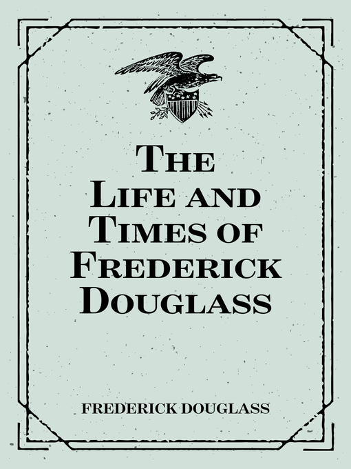 Title details for The Life and Times of Frederick Douglass by Frederick Douglass - Available